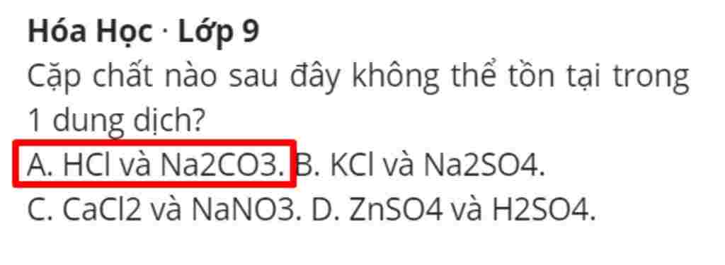 hoa-hoc-lop-9-cap-chat-nao-sau-day-khong-the-ton-tai-trong-1-dung-dich-a-hcl-va-na2co3-b-kcl-va