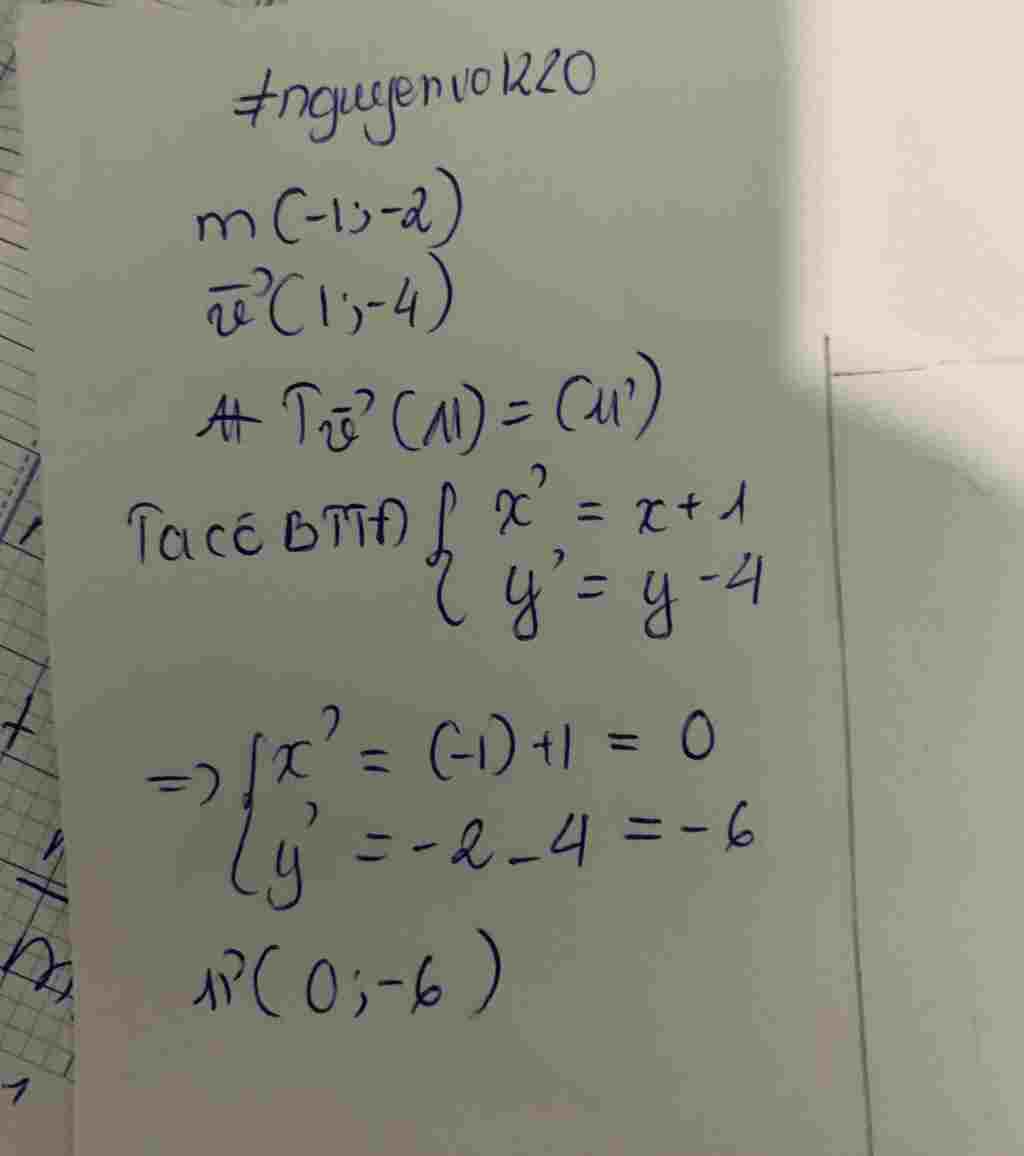 Toán Lớp 11: trong mặt phẳng có hệ tọa độ oxy cho điểm m(-1 ;-2) phép tịnh tiến vecto v=( 1 ; -4 ) biến điểm M thành điểm M' . tọa độ điểm M' là toan-lop-11-trong-mat-phang-co-he-toa-do-oy-cho-diem-m-1-2-phep-tinh-tien-vecto-v-1-4-bien-diem
