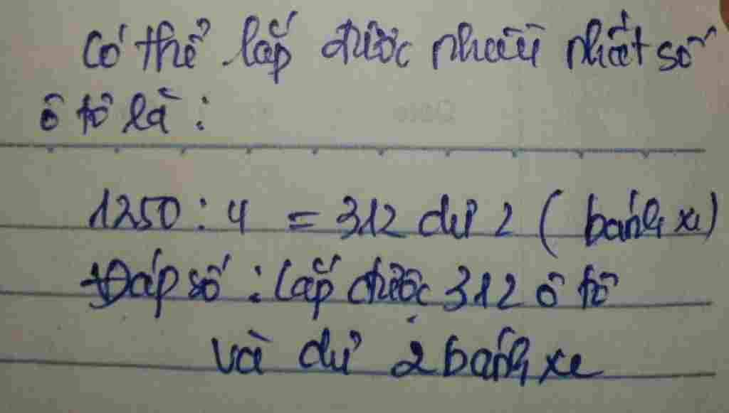 Toán Lớp 3: Người ta lắp lốp xe vào ô tô, mỗi ô tô cần phải lắp 4 lốp xe. Hỏi có 1250 lốp xe thì lắp được nhiều nhất bao nhiêu ô t ô, như thế còn t toan-lop-3-nguoi-ta-lap-lop-e-vao-o-to-moi-o-to-can-phai-lap-4-lop-e-hoi-co-1250-lop-e-thi-lap-d