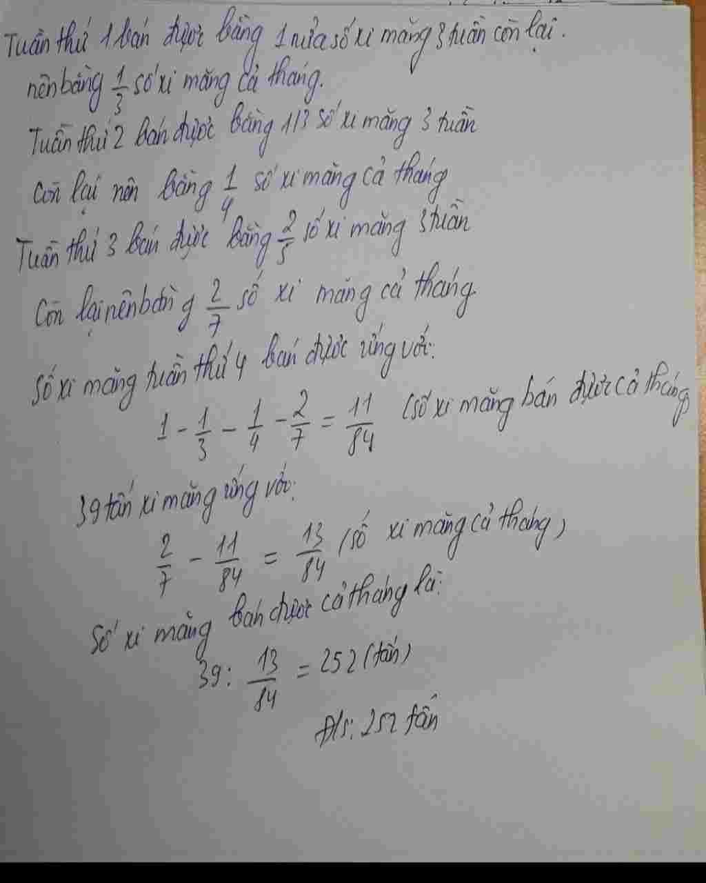 Toán Lớp 5: số xi măng bán trong tháng 5 của 1 cửa hàng như: tuần 1 bán đc = 1 nửa số xi măng của 3 tuần còn lại. tuần hai bán = 1/3 số xi măng của toan-lop-5-so-i-mang-ban-trong-thang-5-cua-1-cua-hang-nhu-tuan-1-ban-dc-1-nua-so-i-mang-cua-3-tu