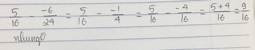 Toán Lớp 6: help!!!!! $\frac{5}{16}$ -$\frac{-6}{24}$ toan-lop-6-help-frac-5-16-frac-6-24