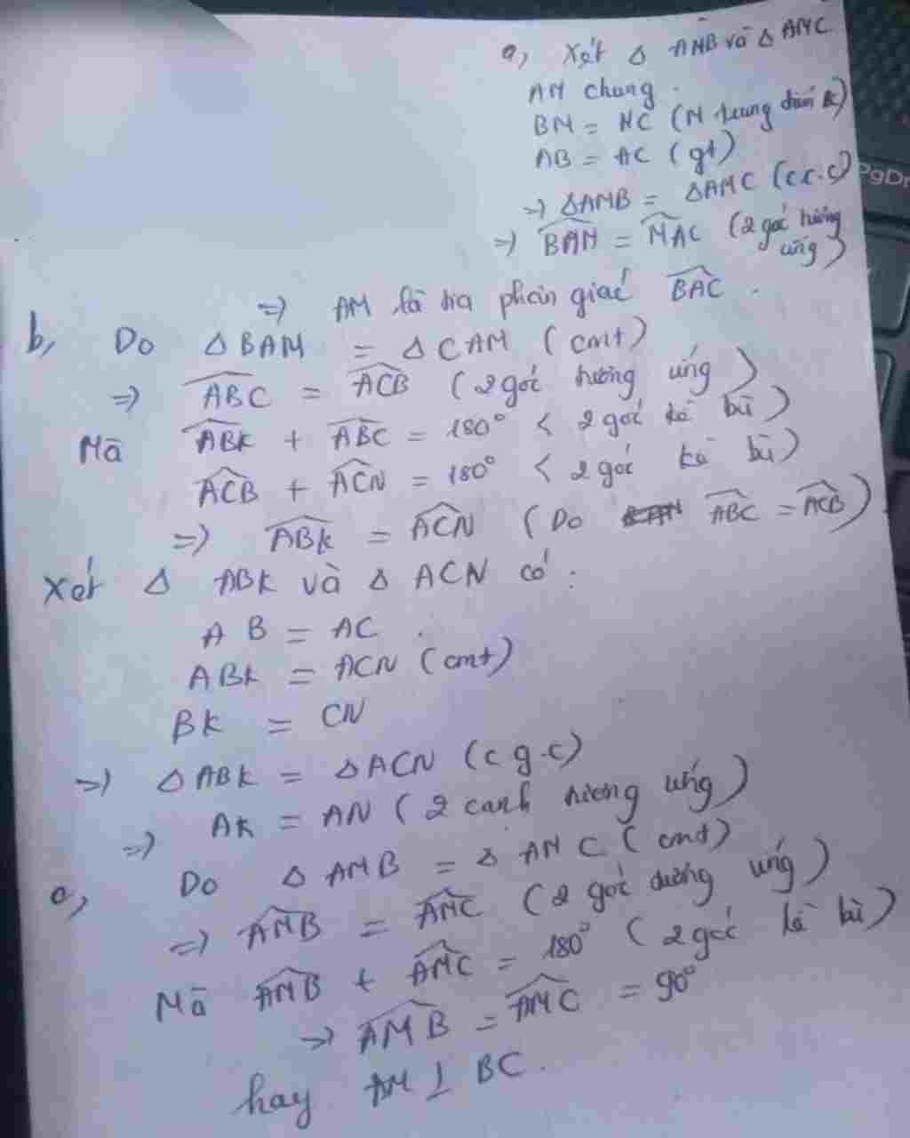 Toán Lớp 7: Câu 5: Cho tam giác ABC với AB = AC. Lấy M là trung điểm của BC. Trên tia BC lấy điểm N, trên tia CB lấy điểm K sao cho CN = BK. a ) Ch toan-lop-7-cau-5-cho-tam-giac-abc-voi-ab-ac-lay-m-la-trung-diem-cua-bc-tren-tia-bc-lay-diem-n-tr