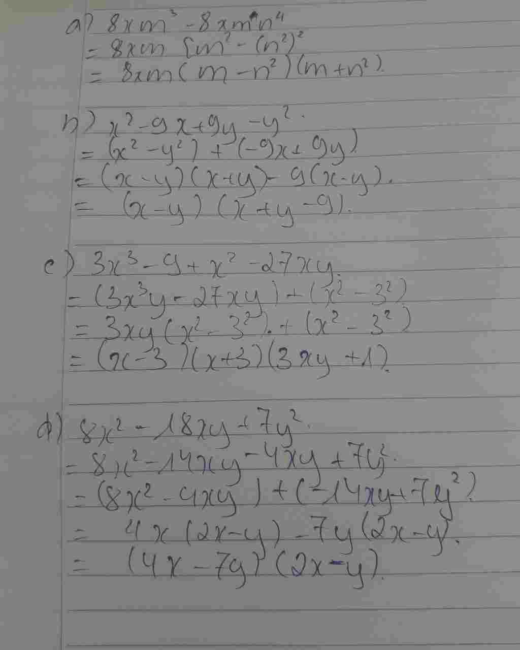 Toán Lớp 8: a) 8xm^3-8xm^4 b) X^2-9x+9y-y^2 c)3x^3-9+x^2-27xy d) 8x^2-18xy+7y^2 = 8x^2 -14xy-4xy+7y^2 toan-lop-8-a-8m-3-8m-4-b-2-9-9y-y-2-c-3-3-9-2-27y-d-8-2-18y-7y-2-8-2-14y-4y-7y-2