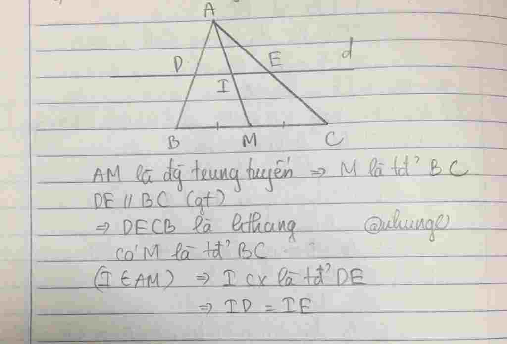 Toán Lớp 8: Cho tam giác ABC, đường trung tuyến AM, đường thẳng d//BC cắt 2 cạnh AB,AC lần lượt D,E và cắt AM ở I. Chứng minh ID=IE toan-lop-8-cho-tam-giac-abc-duong-trung-tuyen-am-duong-thang-d-bc-cat-2-canh-ab-ac-lan-luot-d-e