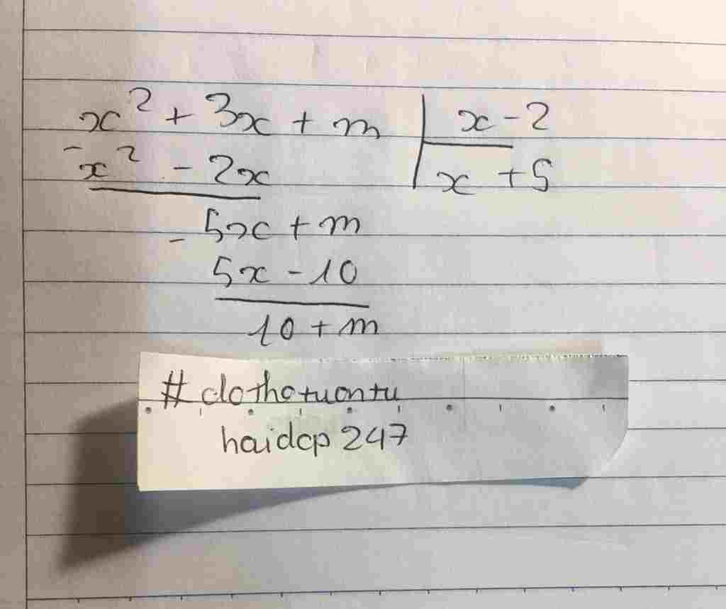 Toán Lớp 8: Để đa thức x^2 + 3x + m chi hết cho đa thức x - 2 thì m=? Kết quả thôi nha, khỏi cần cách làm. Cảm ơn toan-lop-8-de-da-thuc-2-3-m-chi-het-cho-da-thuc-2-thi-m-ket-qua-thoi-nha-khoi-can-cach-lam-cam-o