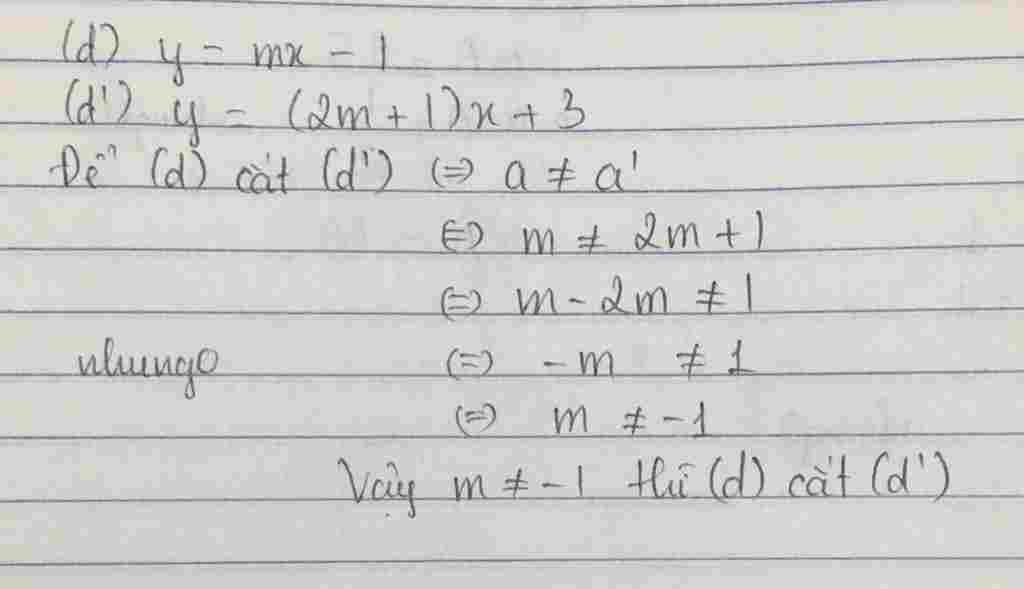 Toán Lớp 9: Cho hai hàm số bậc nhất y = mx -1 và y = (2m+1)x +3. Giá trị của m để đồ thi hai hàm số đã cho là hai đường thẳng cắt nhau là toan-lop-9-cho-hai-ham-so-bac-nhat-y-m-1-va-y-2m-1-3-gia-tri-cua-m-de-do-thi-hai-ham-so-da-cho-l