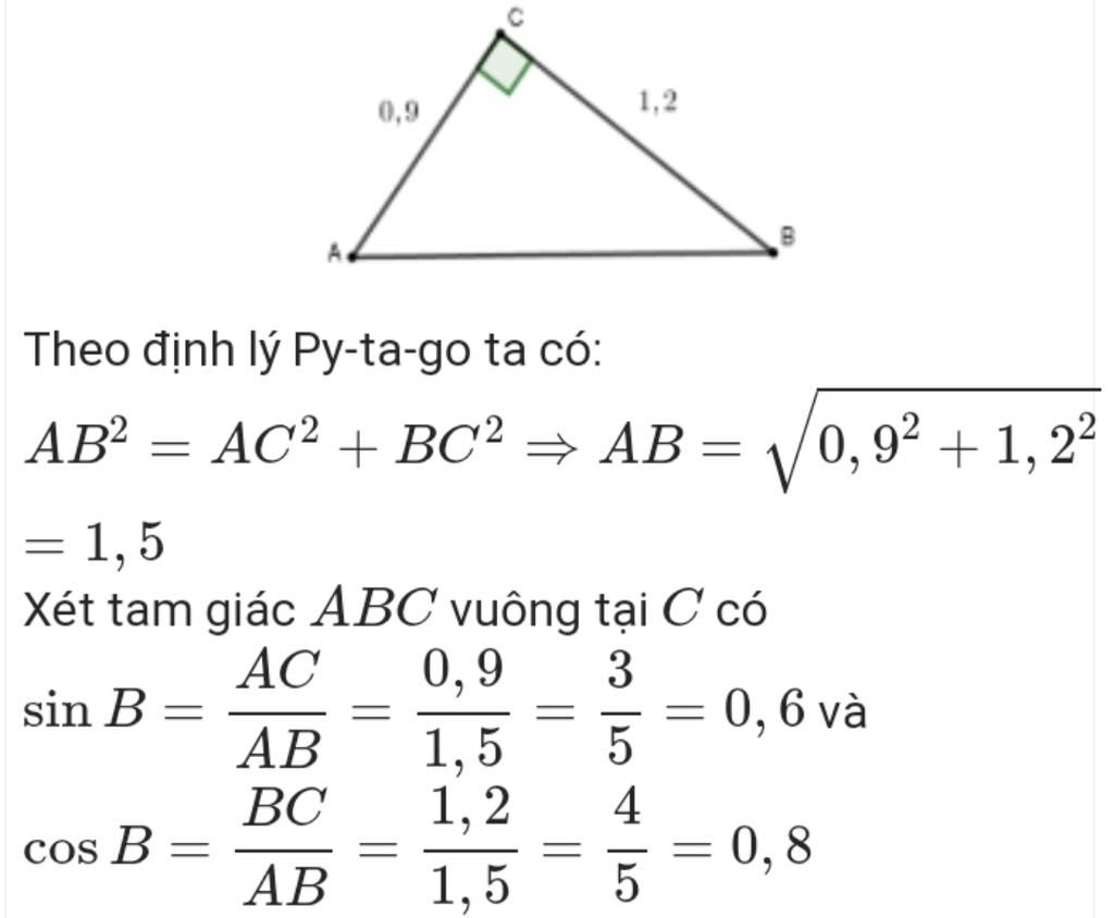 Toán Lớp 9: : Cho tam giác ABC vuông tại C có BC = 1,2cm, AC = 0,9cm. Tính các tỉ số lượng giác sinB và cosB, ta được kết quả là toan-lop-9-cho-tam-giac-abc-vuong-tai-c-co-bc-1-2cm-ac-0-9cm-tinh-cac-ti-so-luong-giac-sinb-va-c